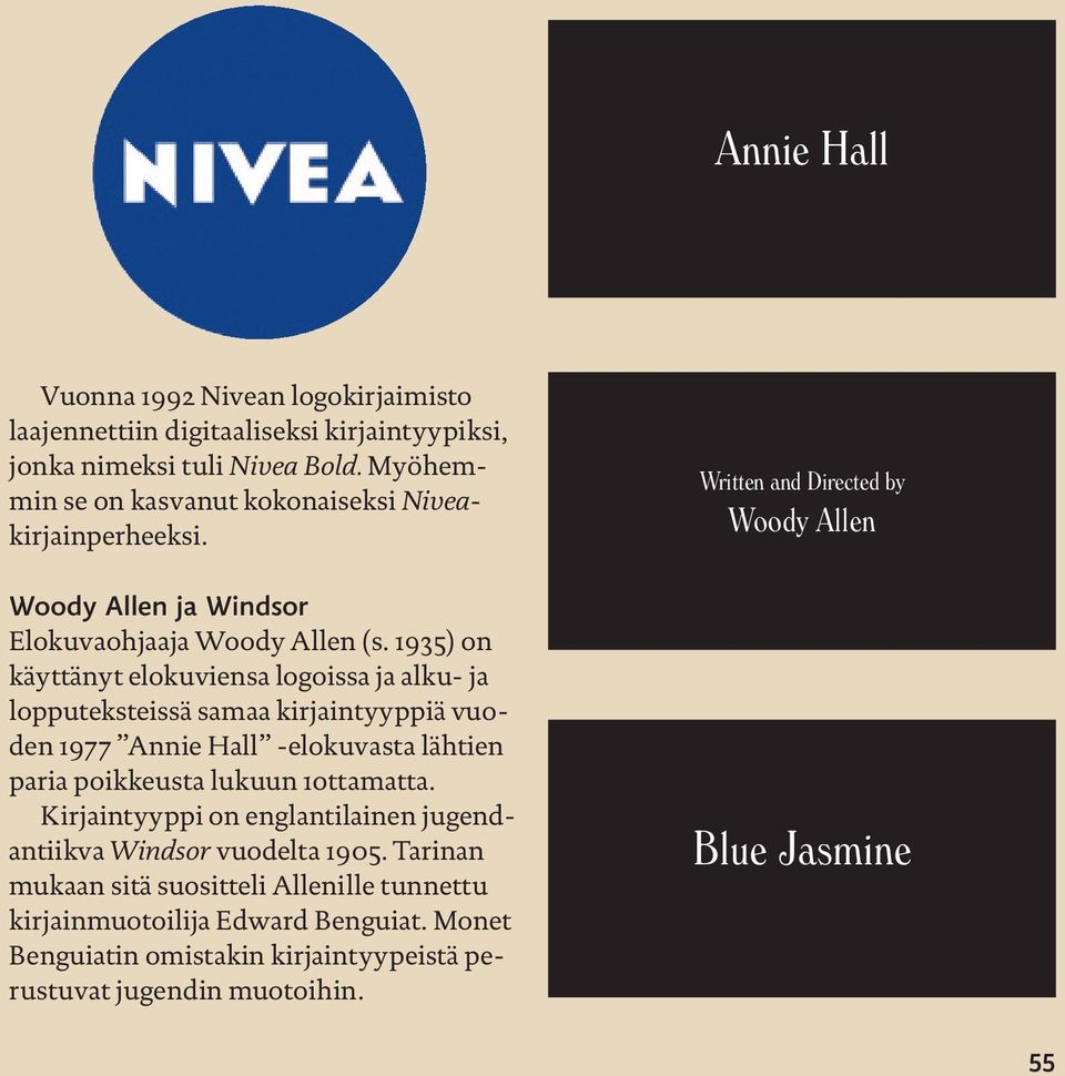 1935) on käyttänyt elokuviensa logoissa ja alku- ja lopputeksteissä samaa kirjaintyyppiä vuoden 1977 Annie Hall -elokuvasta lähtien paria poikkeusta lukuun 1ottamatta.