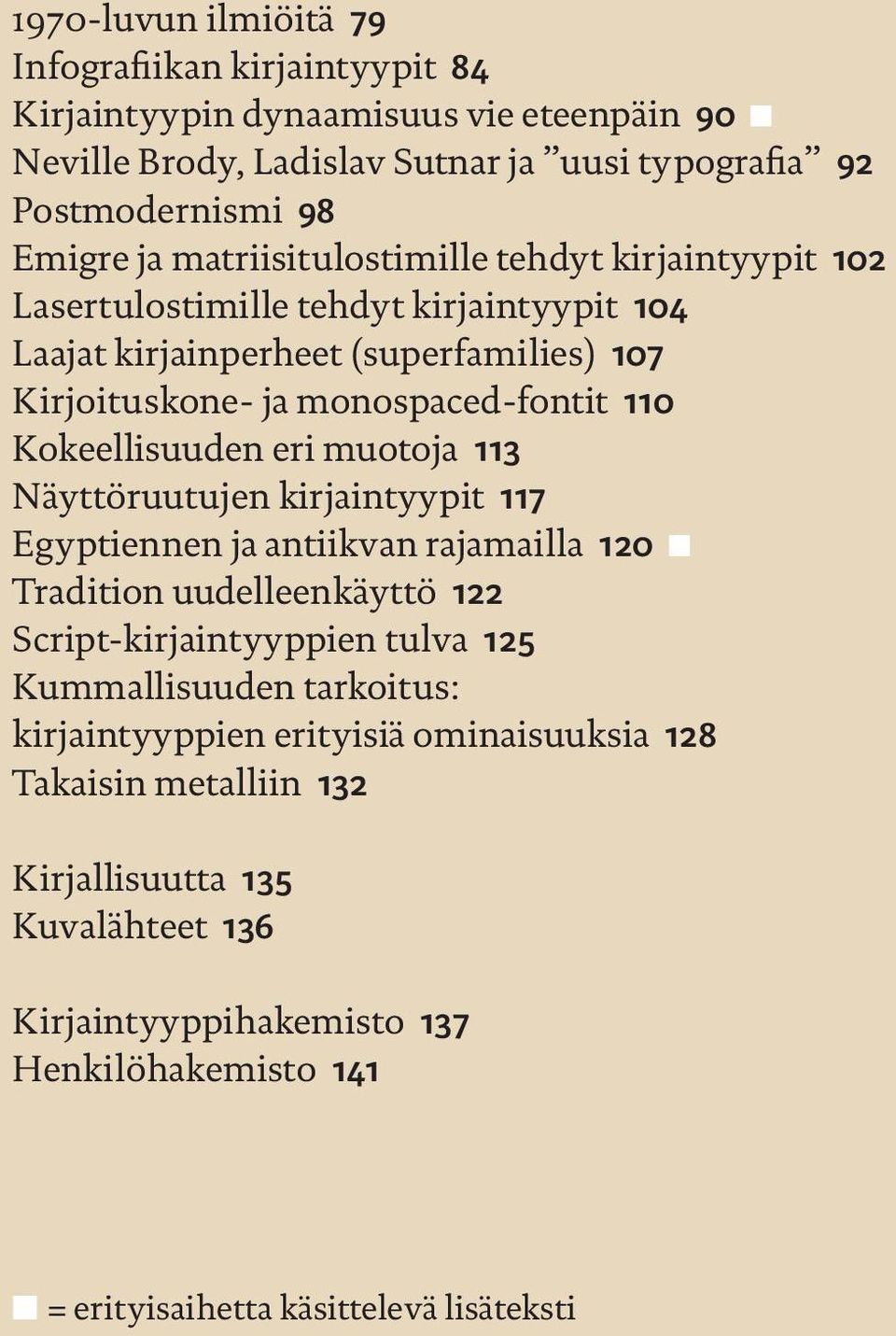 Kokeellisuuden eri muotoja 113 Näyttöruutujen kirjaintyypit 117 Egyptiennen ja antiikvan rajamailla 120 Tradition uudelleenkäyttö 122 Script-kirjaintyyppien tulva 125 Kummallisuuden