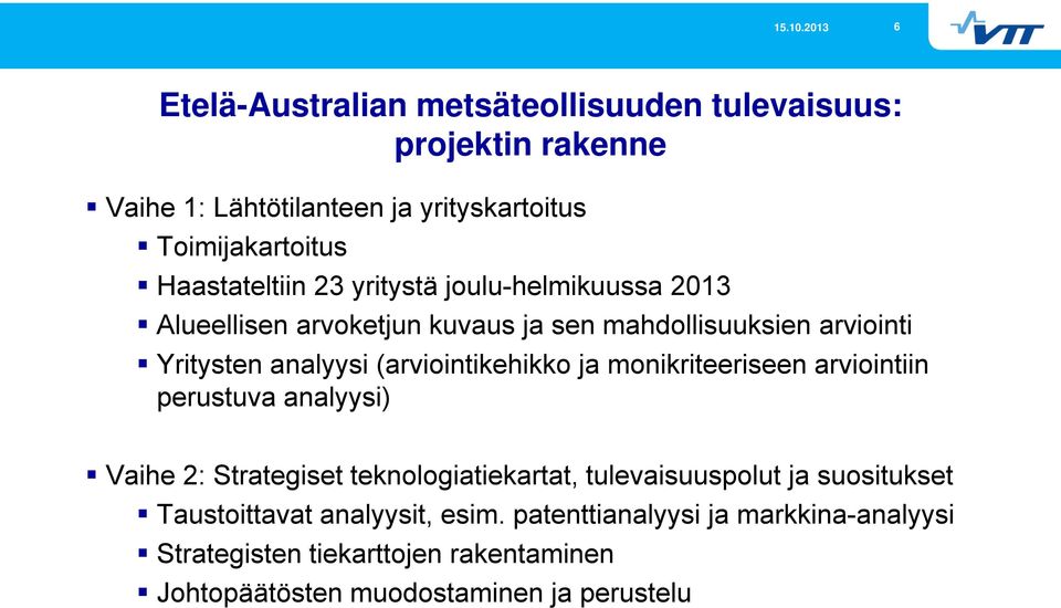 (arviointikehikko ja monikriteeriseen arviointiin perustuva analyysi) Vaihe 2: Strategiset teknologiatiekartat, tulevaisuuspolut ja