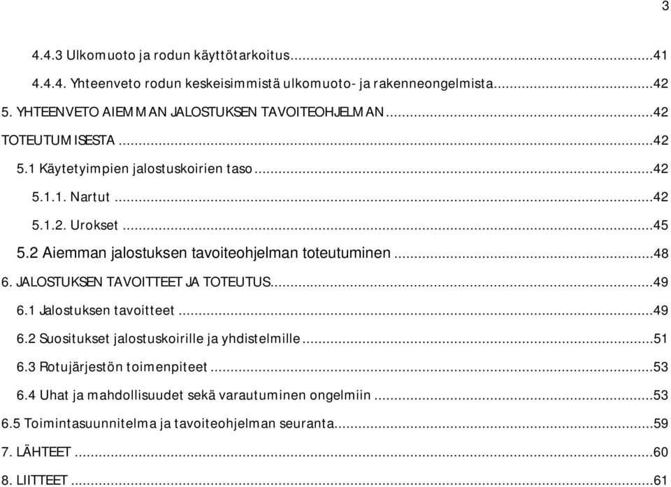 2 Aiemman jalostuksen tavoiteohjelman toteutuminen...48 6. JALOSTUKSEN TAVOITTEET JA TOTEUTUS...49 6.1 Jalostuksen tavoitteet...49 6.2 Suositukset jalostuskoirille ja yhdistelmille.