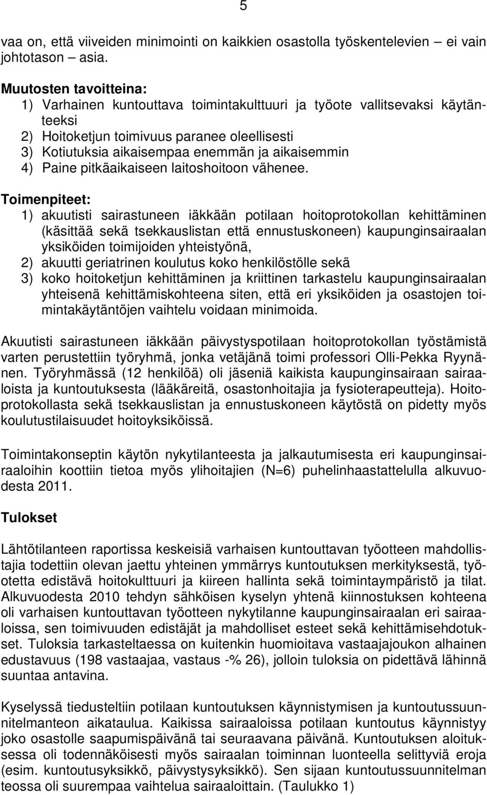 4) Paine pitkäaikaiseen laitoshoitoon vähenee.