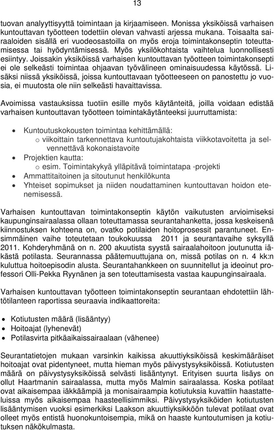 Joissakin yksiköissä varhaisen kuntouttavan työotteen toimintakonsepti ei ole selkeästi toimintaa ohjaavan työvälineen ominaisuudessa käytössä.