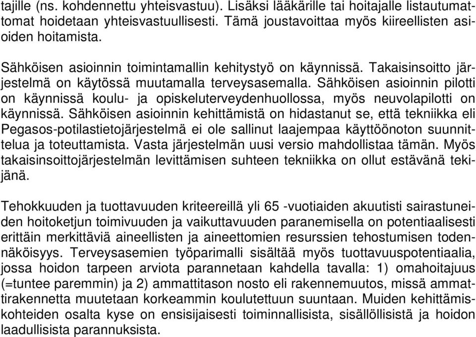 Sähköisen asioinnin pilotti on käynnissä koulu- ja opiskeluterveydenhuollossa, myös neuvolapilotti on käynnissä.