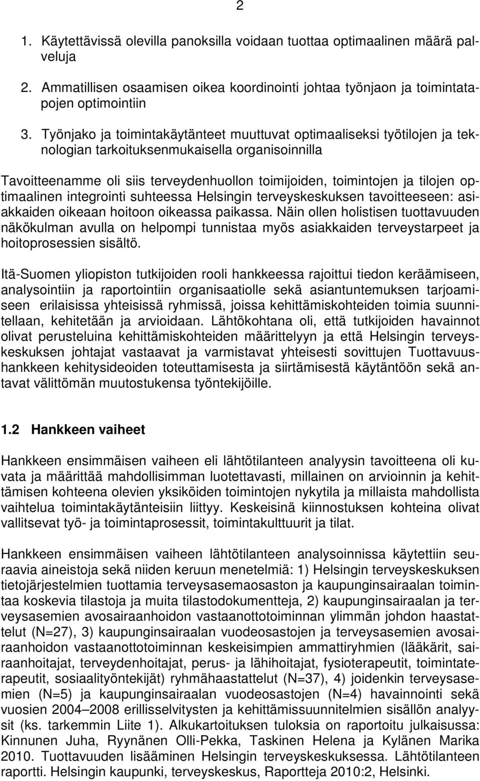 optimaalinen integrointi suhteessa Helsingin terveyskeskuksen tavoitteeseen: asiakkaiden oikeaan hoitoon oikeassa paikassa.
