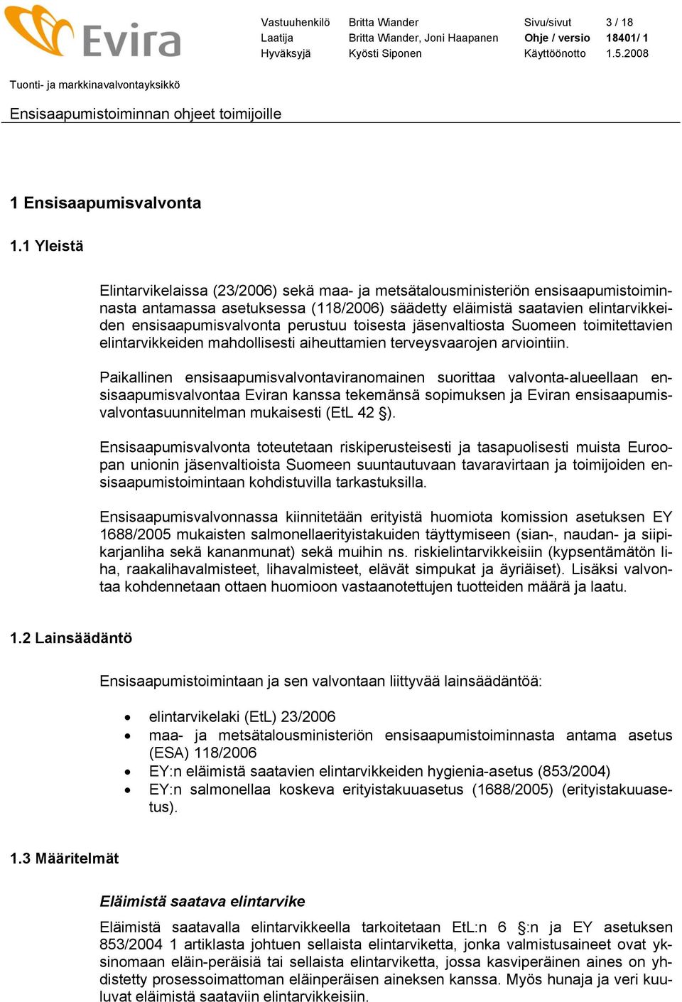 perustuu toisesta jäsenvaltiosta Suomeen toimitettavien elintarvikkeiden mahdollisesti aiheuttamien terveysvaarojen arviointiin.