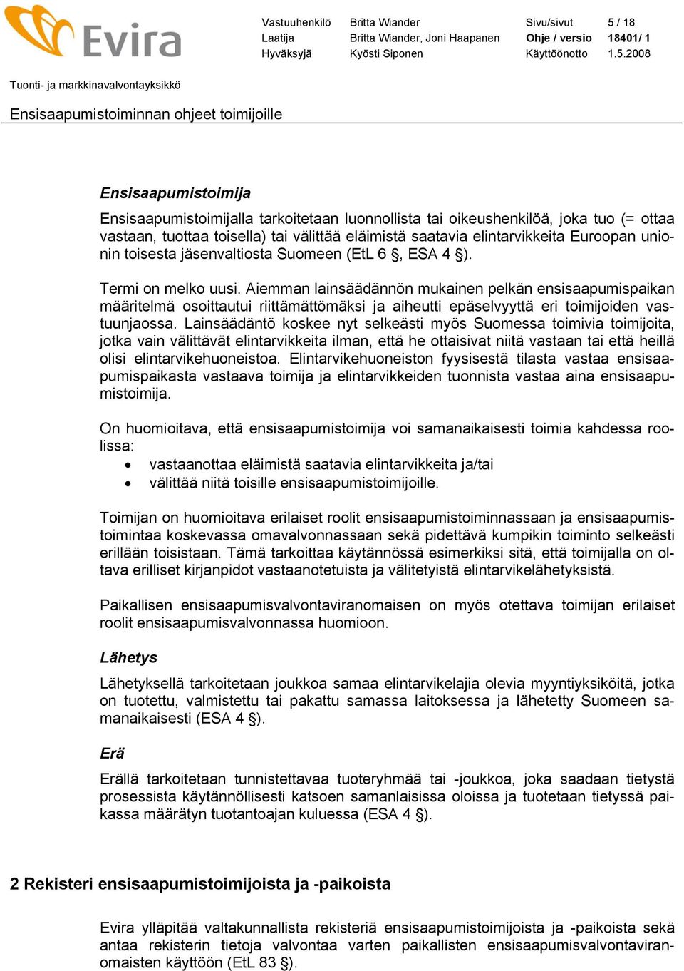 Aiemman lainsäädännön mukainen pelkän ensisaapumispaikan määritelmä osoittautui riittämättömäksi ja aiheutti epäselvyyttä eri toimijoiden vastuunjaossa.