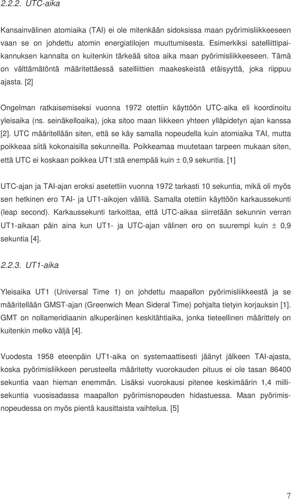 [2] Ongelman ratkaisemiseksi vuonna 1972 otettiin käyttöön UTC-aika eli koordinoitu yleisaika (ns. seinäkelloaika), joka sitoo maan liikkeen yhteen ylläpidetyn ajan kanssa [2].