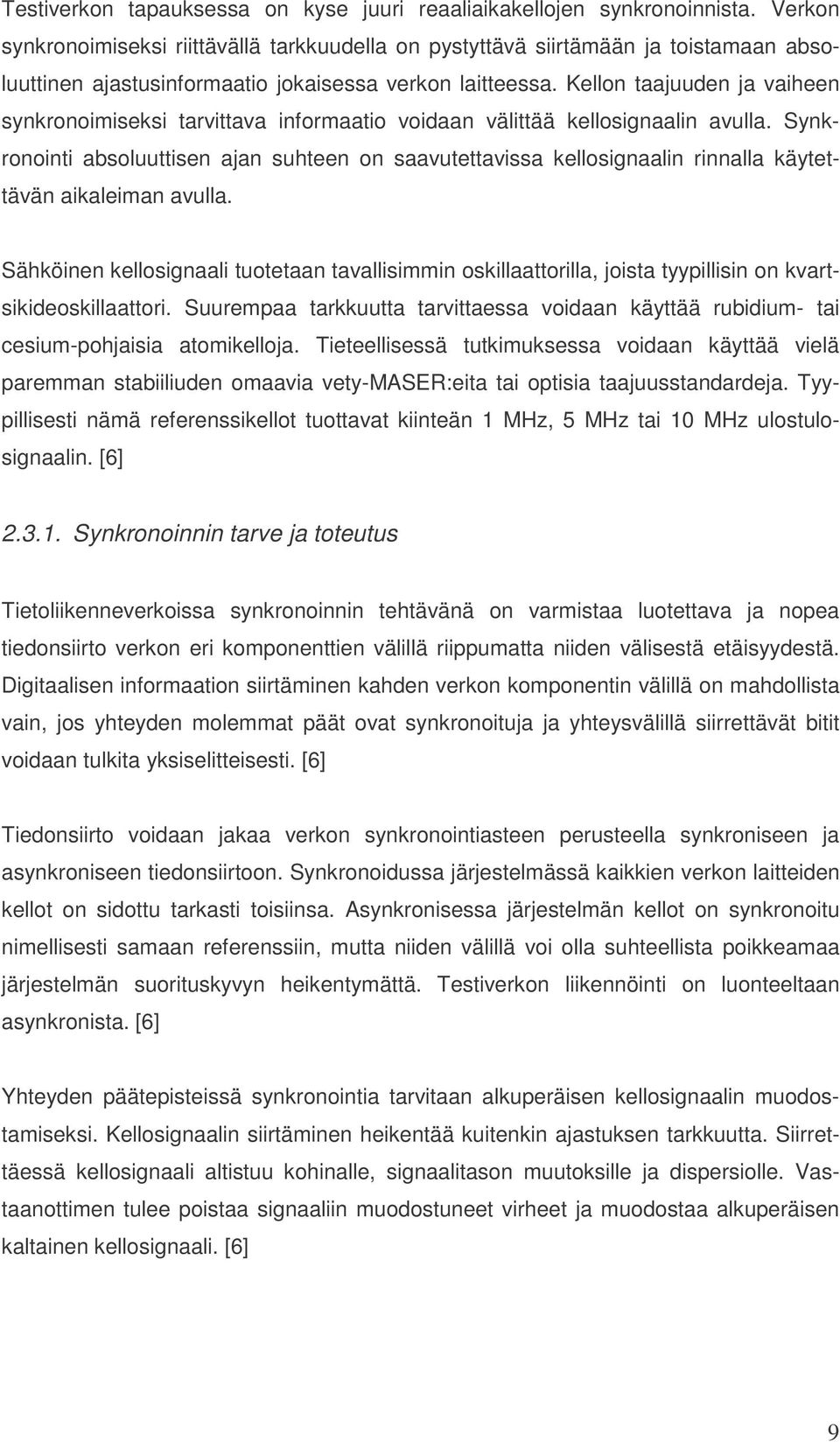 Kellon taajuuden ja vaiheen synkronoimiseksi tarvittava informaatio voidaan välittää kellosignaalin avulla.