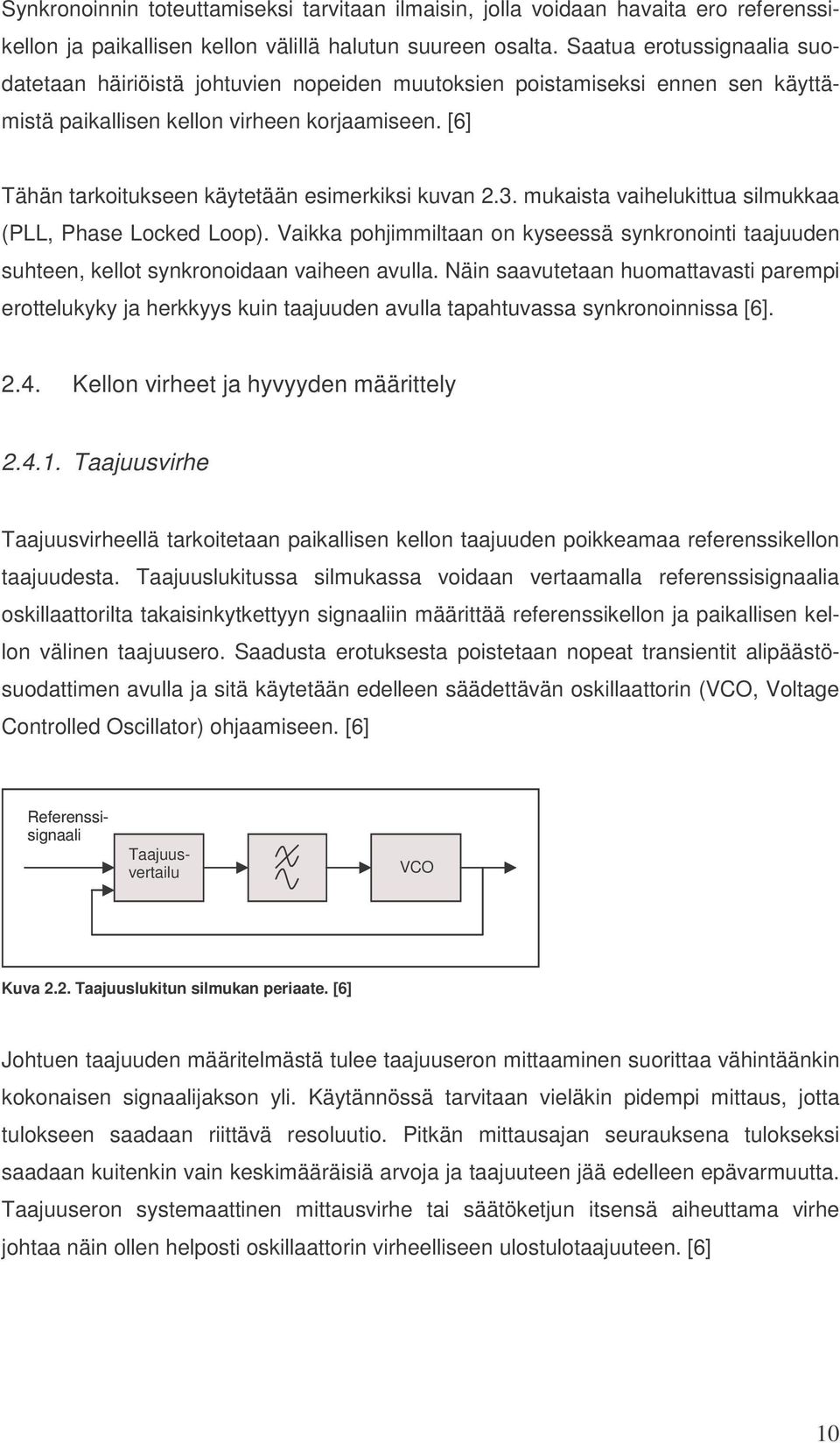 [6] Tähän tarkoitukseen käytetään esimerkiksi kuvan 2.3. mukaista vaihelukittua silmukkaa (PLL, Phase Locked Loop).