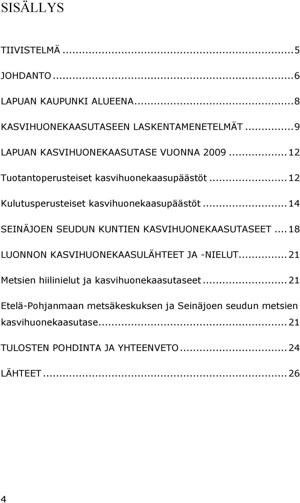 .. 12 Kulutusperusteiset kasvihuonekaasupäästöt... 14 SEINÄJOEN SEUDUN KUNTIEN KASVIHUONEKAASUTASEET.