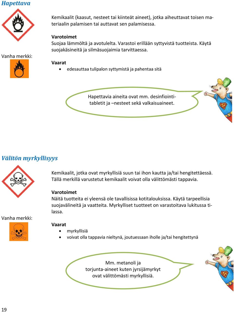 desinfiointitabletit ja nesteet sekä valkaisuaineet. Välitön myrkyllisyys Kemikaalit, jotka ovat myrkyllisiä suun tai ihon kautta ja/tai hengitettäessä.