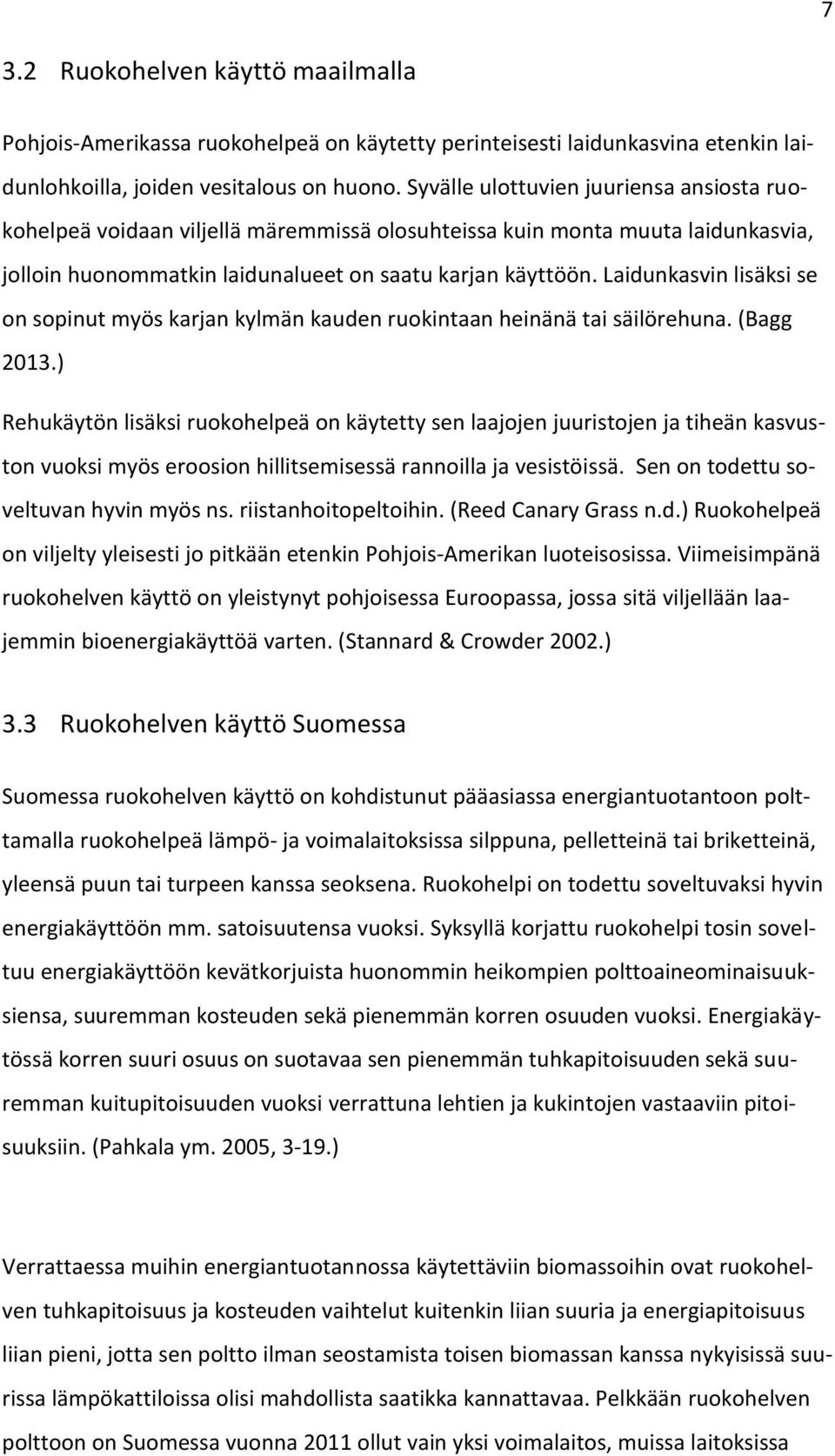 Laidunkasvin lisäksi se on sopinut myös karjan kylmän kauden ruokintaan heinänä tai säilörehuna. (Bagg 2013.