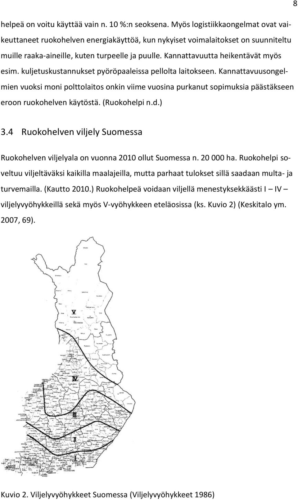 Kannattavuutta heikentävät myös esim. kuljetuskustannukset pyöröpaaleissa pellolta laitokseen.