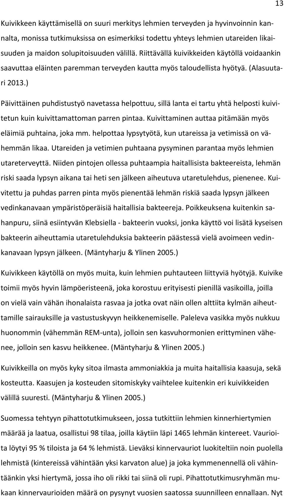 ) Päivittäinen puhdistustyö navetassa helpottuu, sillä lanta ei tartu yhtä helposti kuivitetun kuin kuivittamattoman parren pintaa. Kuivittaminen auttaa pitämään myös eläimiä puhtaina, joka mm.