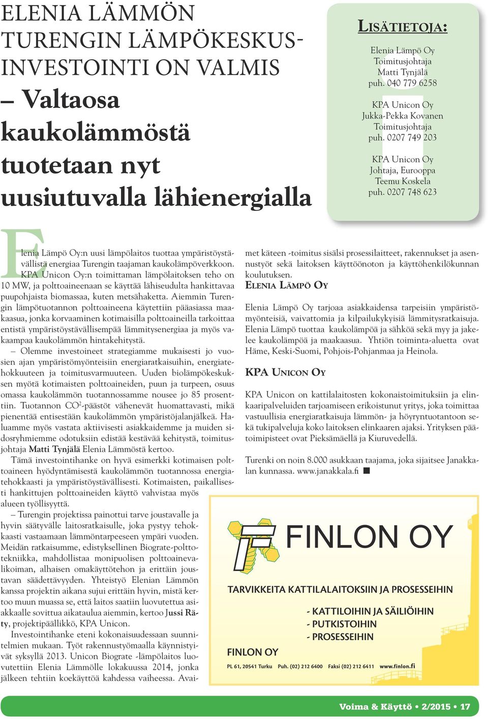 0207 748 623 Elenia Lämpö Oy:n uusi lämpölaitos tuottaa ympäristöystävällistä energiaa Turengin taajaman kaukolämpöverkkoon.