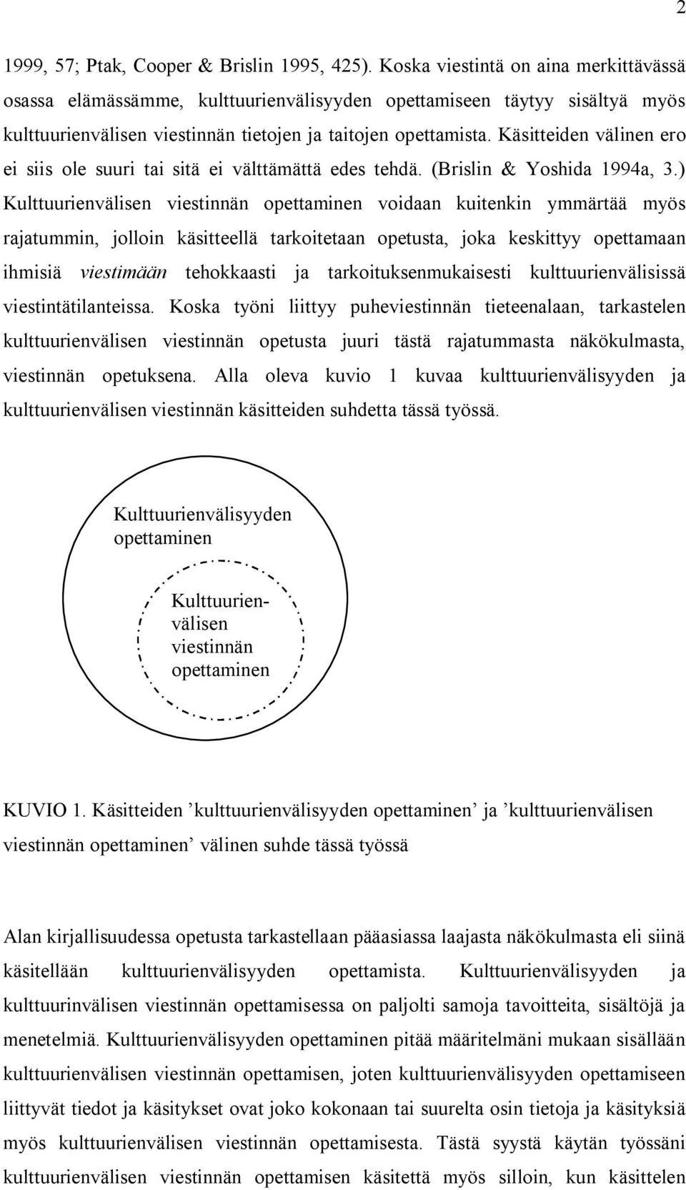 Käsitteiden välinen ero ei siis ole suuri tai sitä ei välttämättä edes tehdä. (Brislin & Yoshida 1994a, 3.