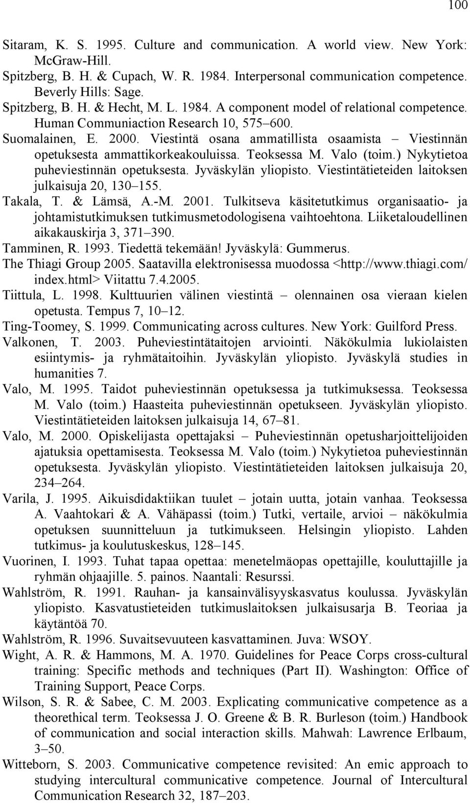 Viestintä osana ammatillista osaamista Viestinnän opetuksesta ammattikorkeakouluissa. Teoksessa M. Valo (toim.) Nykytietoa puheviestinnän opetuksesta. Jyväskylän yliopisto.