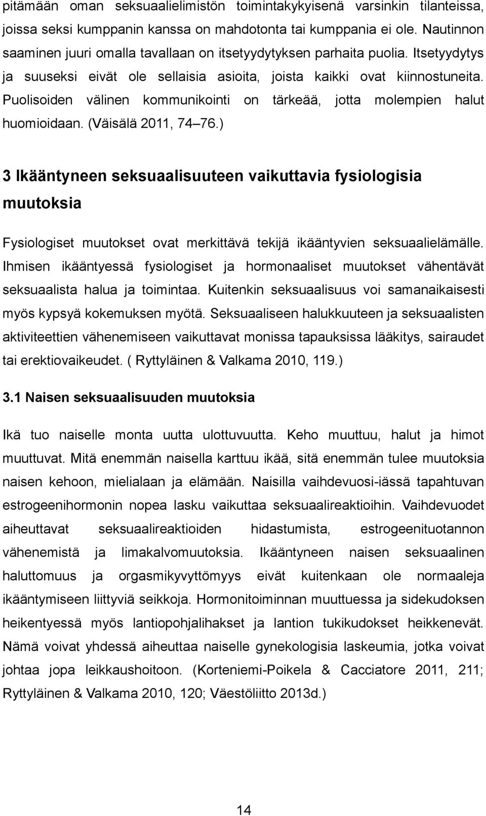 Puolisoiden välinen kommunikointi on tärkeää, jotta molempien halut huomioidaan. (Väisälä 2011, 74 76.