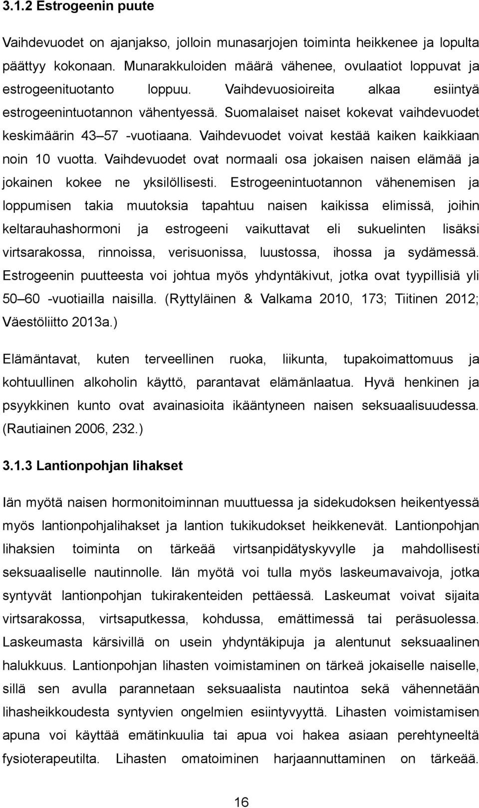 Vaihdevuodet ovat normaali osa jokaisen naisen elämää ja jokainen kokee ne yksilöllisesti.