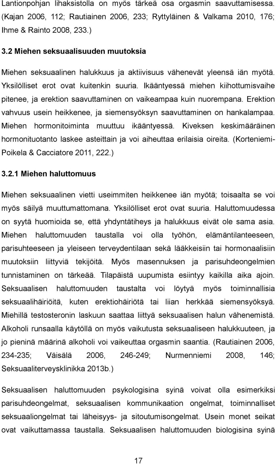 Ikääntyessä miehen kiihottumisvaihe pitenee, ja erektion saavuttaminen on vaikeampaa kuin nuorempana. Erektion vahvuus usein heikkenee, ja siemensyöksyn saavuttaminen on hankalampaa.