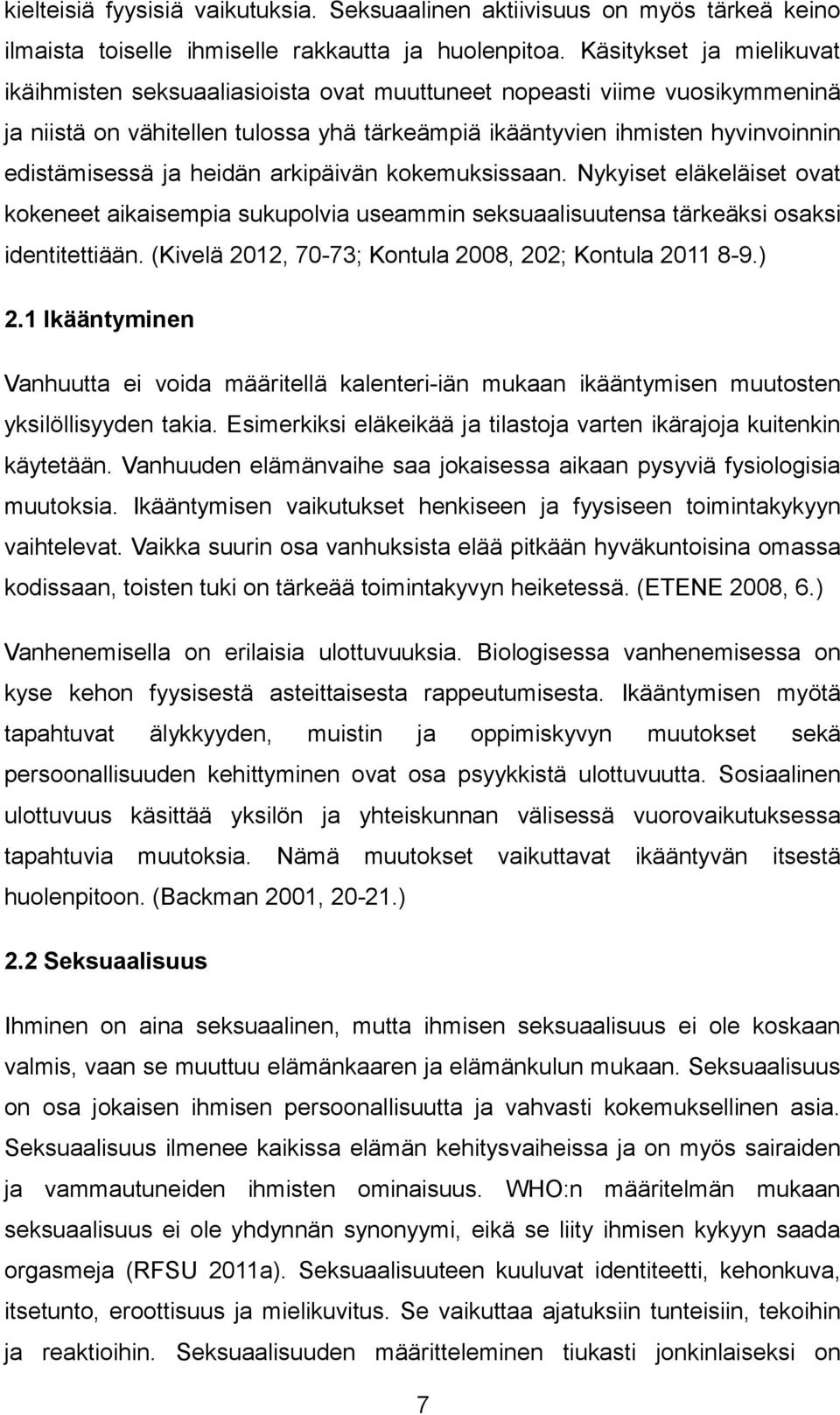 heidän arkipäivän kokemuksissaan. Nykyiset eläkeläiset ovat kokeneet aikaisempia sukupolvia useammin seksuaalisuutensa tärkeäksi osaksi identitettiään.