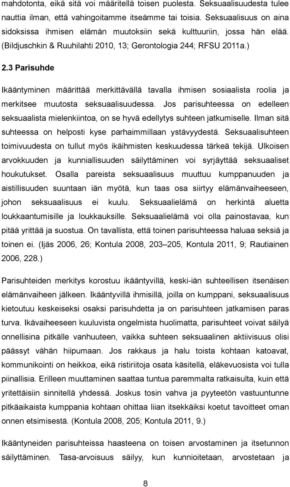 3 Parisuhde Ikääntyminen määrittää merkittävällä tavalla ihmisen sosiaalista roolia ja merkitsee muutosta seksuaalisuudessa.