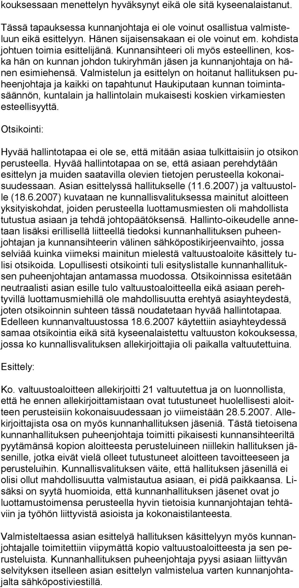 Valmiste lun ja esittelyn on hoitanut hallituksen puheenjohtaja ja kaikki on ta pahtunut Haukiputaan kunnan toimintasäännön, kuntalain ja hallin tolain mukaisesti koskien virkamiesten esteellisyyttä.