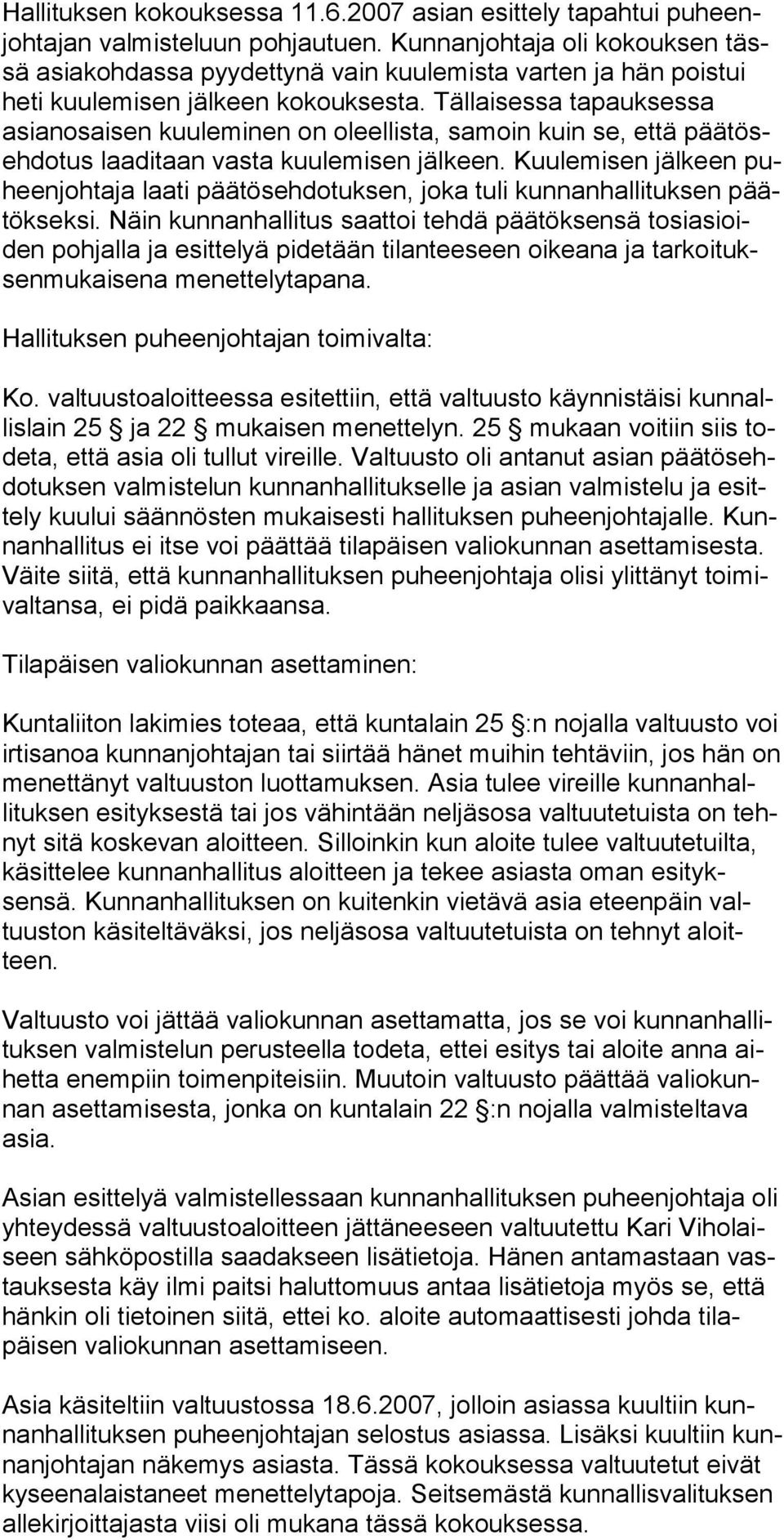 Tällaisessa tapauksessa asianosaisen kuuleminen on oleellista, samoin kuin se, että päätösehdotus laaditaan vasta kuule misen jälkeen.