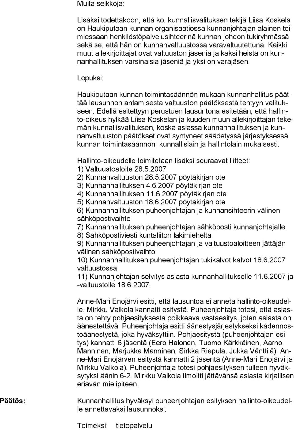 kunnanvaltuustossa varavaltuutettuna. Kaikki muut alle kirjoittajat ovat valtuuston jäseniä ja kaksi heistä on kunnanhallituk sen varsi naisia jäseniä ja yksi on varajäsen.