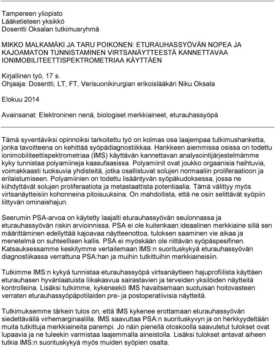 Ohjaaja: Dosentti, LT, FT, Verisuonikirurgian erikoislääkäri Niku Oksala Elokuu 2014 Avainsanat: Elektroninen nenä, biologiset merkkiaineet, eturauhassyöpä Tämä syventäviksi opinnoiksi tarkoitettu