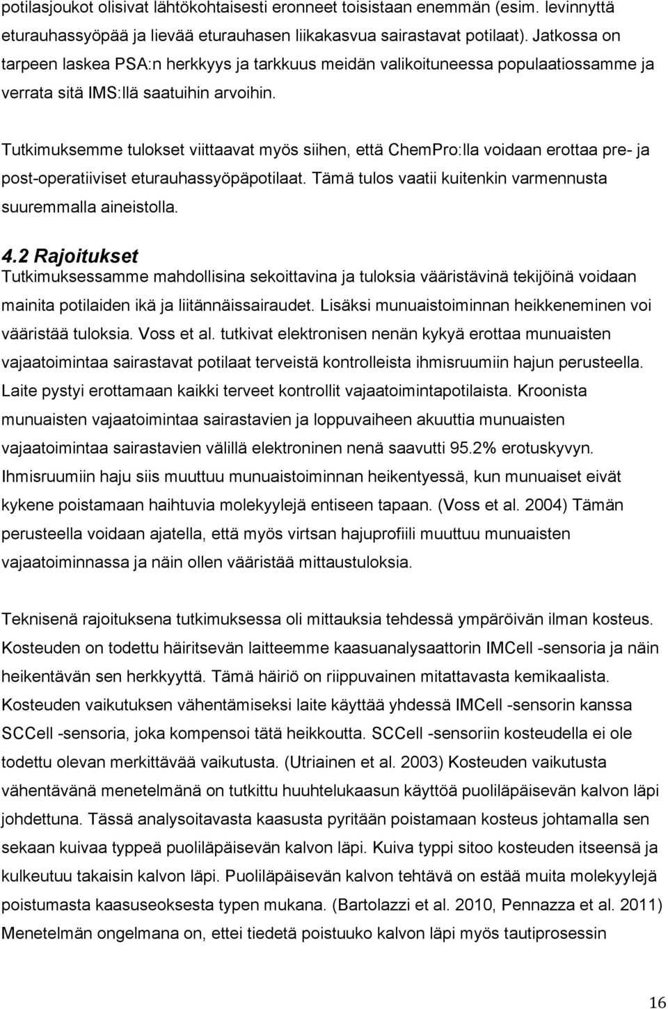 Tutkimuksemme tulokset viittaavat myös siihen, että ChemPro:lla voidaan erottaa pre- ja post-operatiiviset eturauhassyöpäpotilaat. Tämä tulos vaatii kuitenkin varmennusta suuremmalla aineistolla. 4.