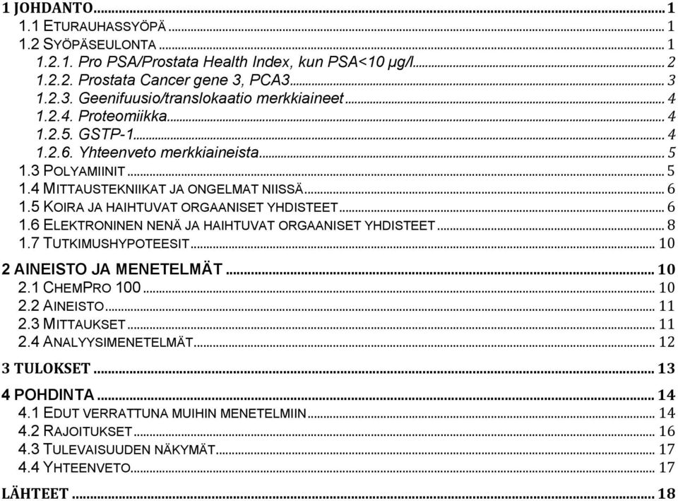 .. 6 1.6 ELEKTRONINEN NENÄ JA HAIHTUVAT ORGAANISET YHDISTEET... 8 1.7 TUTKIMUSHYPOTEESIT... 10 2 AINEISTO JA MENETELMÄT... 10 2.1 CHEMPRO 100... 10 2.2 AINEISTO... 11 2.3 MITTAUKSET... 11 2.4 ANALYYSIMENETELMÄT.