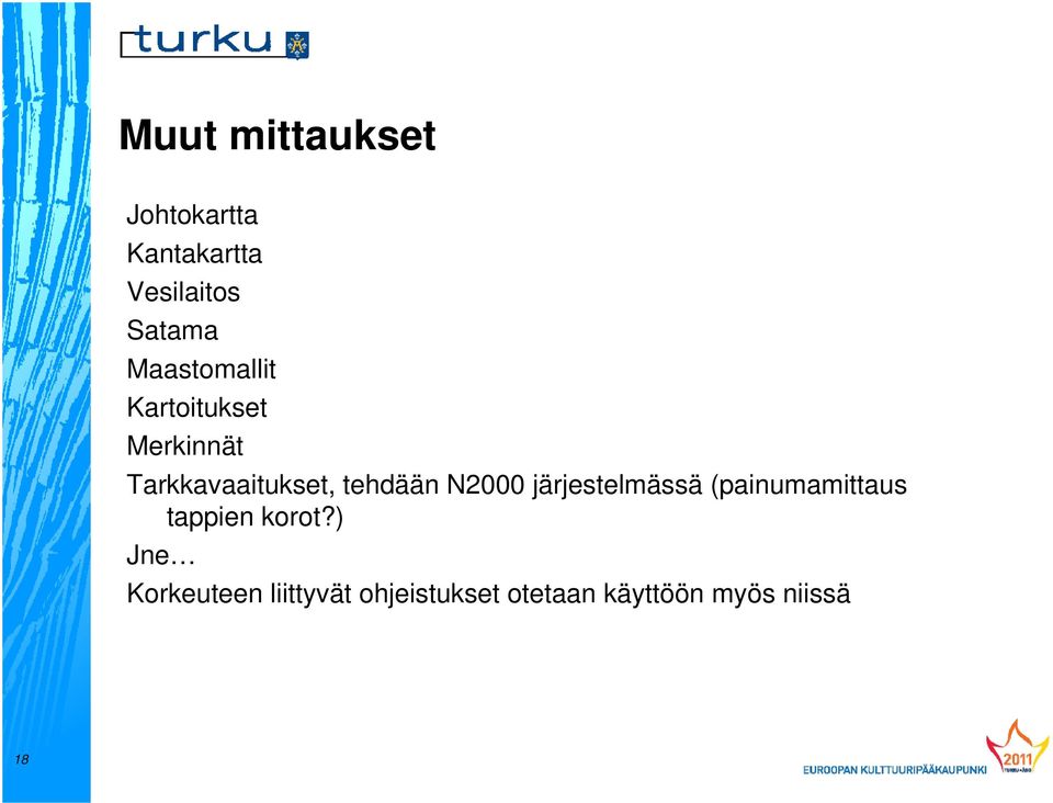 tehdään N2000 järjestelmässä (painumamittaus tappien korot?