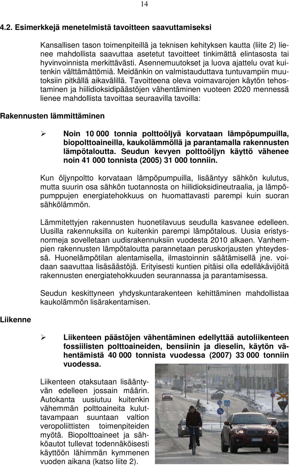 tai hyvinvoinnista merkittävästi. Asennemuutokset ja luova ajattelu ovat kuitenkin välttämättömiä. Meidänkin on valmistauduttava tuntuvampiin muutoksiin pitkällä aikavälillä.