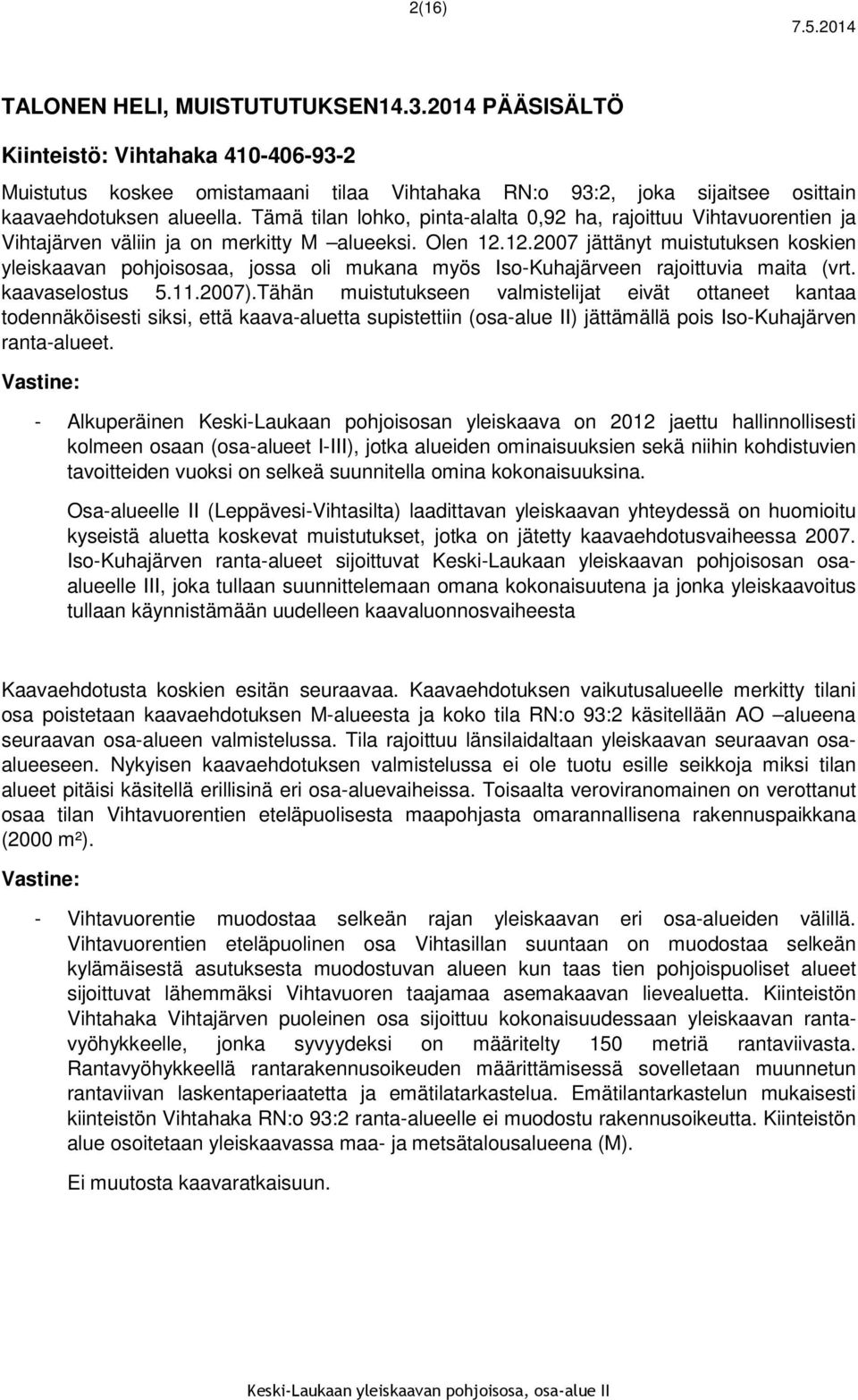 12.2007 jättänyt muistutuksen koskien yleiskaavan pohjoisosaa, jossa oli mukana myös Iso-Kuhajärveen rajoittuvia maita (vrt. kaavaselostus 5.11.2007).