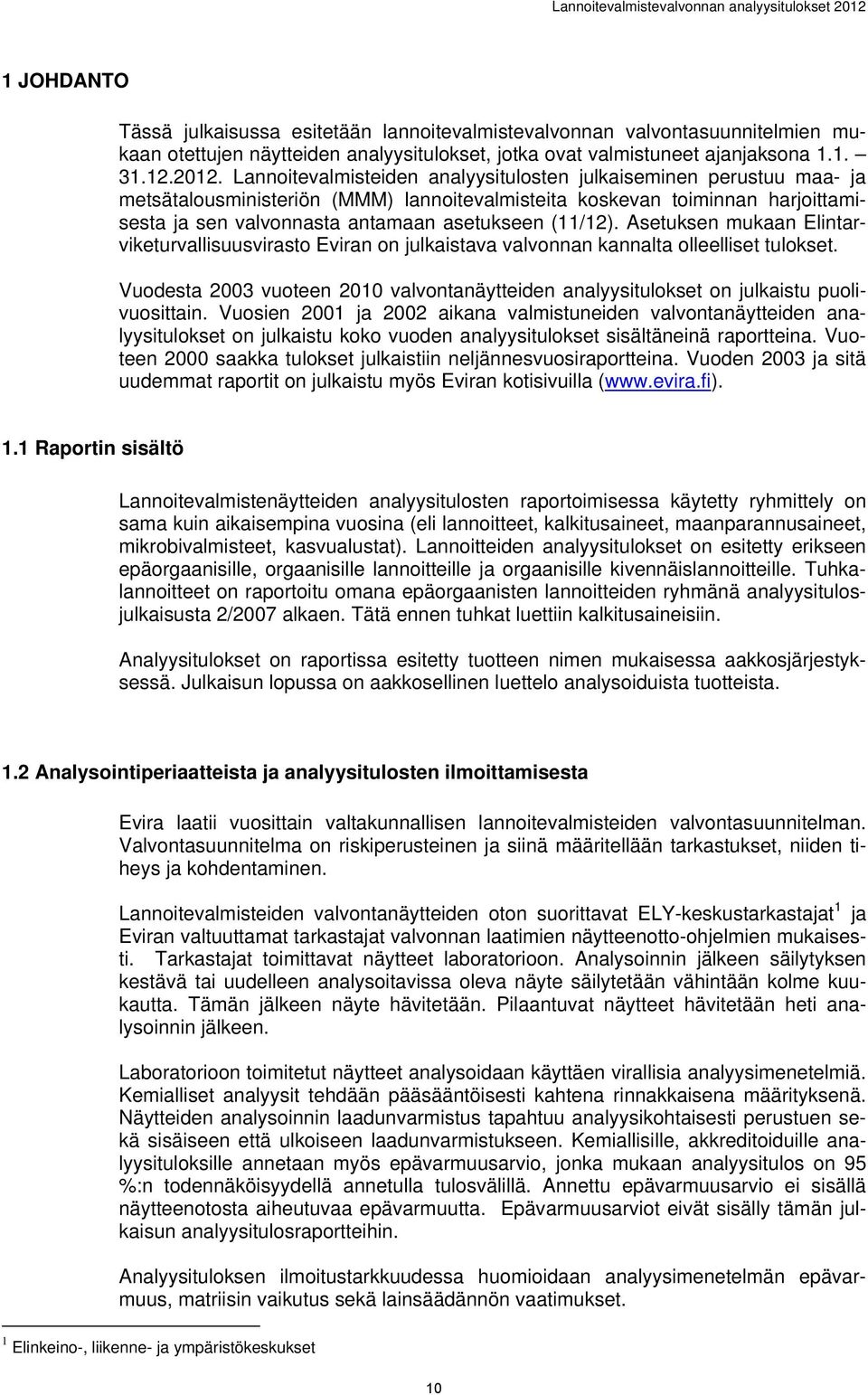 Lannoitevalmisteiden analyysitulosten julkaiseminen perustuu maa- ja metsätalousministeriön (MMM) lannoitevalmisteita koskevan toiminnan harjoittamisesta ja sen valvonnasta antamaan asetukseen