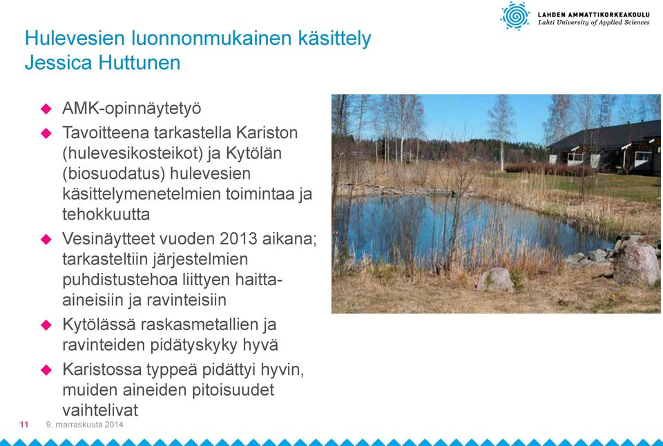vuoden 2013 aikana; tarkasteltiin järjestelmien puhdistustehoa liittyen haittaaineisiin ja ravinteisiin Kytölässä