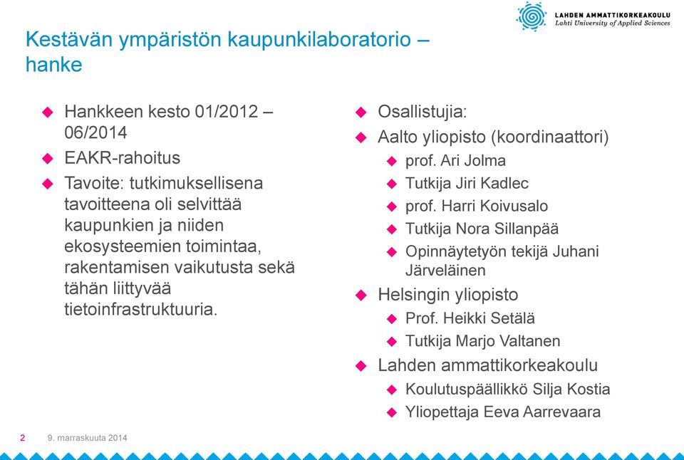 Osallistujia: Aalto yliopisto (koordinaattori) prof. Ari Jolma Tutkija Jiri Kadlec prof.