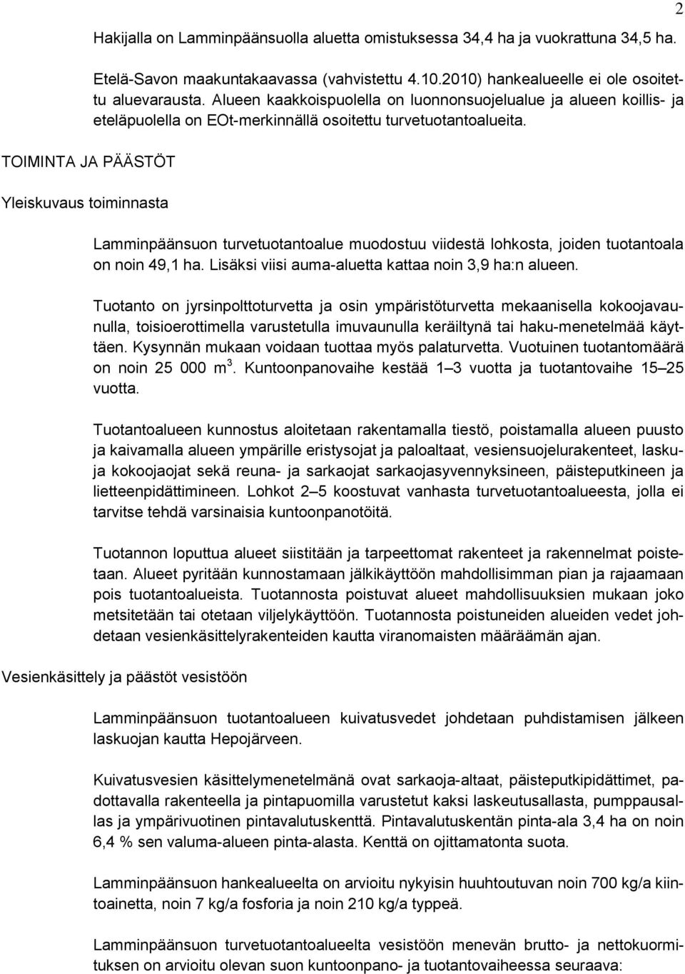 Lamminpäänsuon turvetuotantoalue muodostuu viidestä lohkosta, joiden tuotantoala on noin 49,1 ha. Lisäksi viisi auma-aluetta kattaa noin 3,9 ha:n alueen.