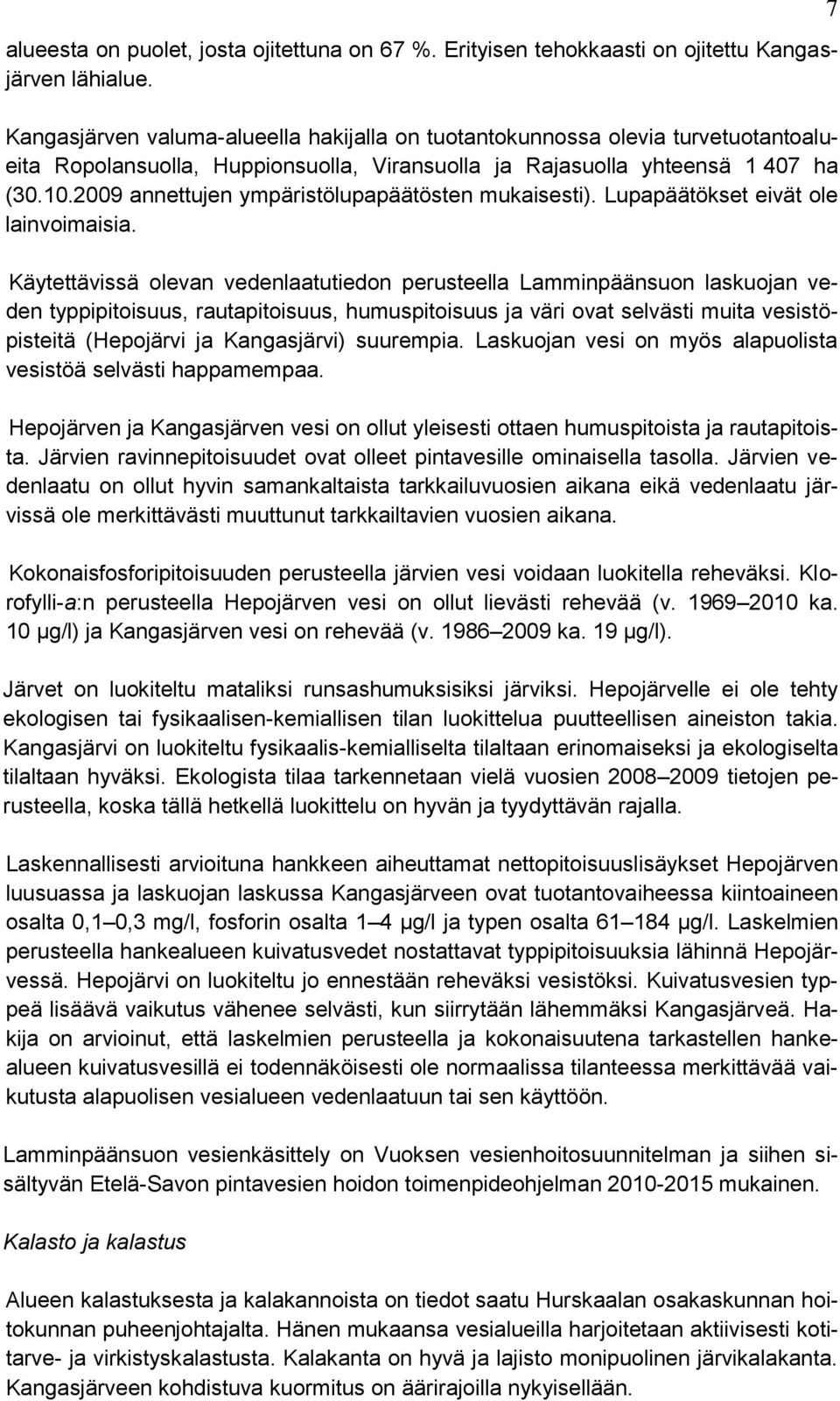 2009 annettujen ympäristölupapäätösten mukaisesti). Lupapäätökset eivät ole lainvoimaisia.