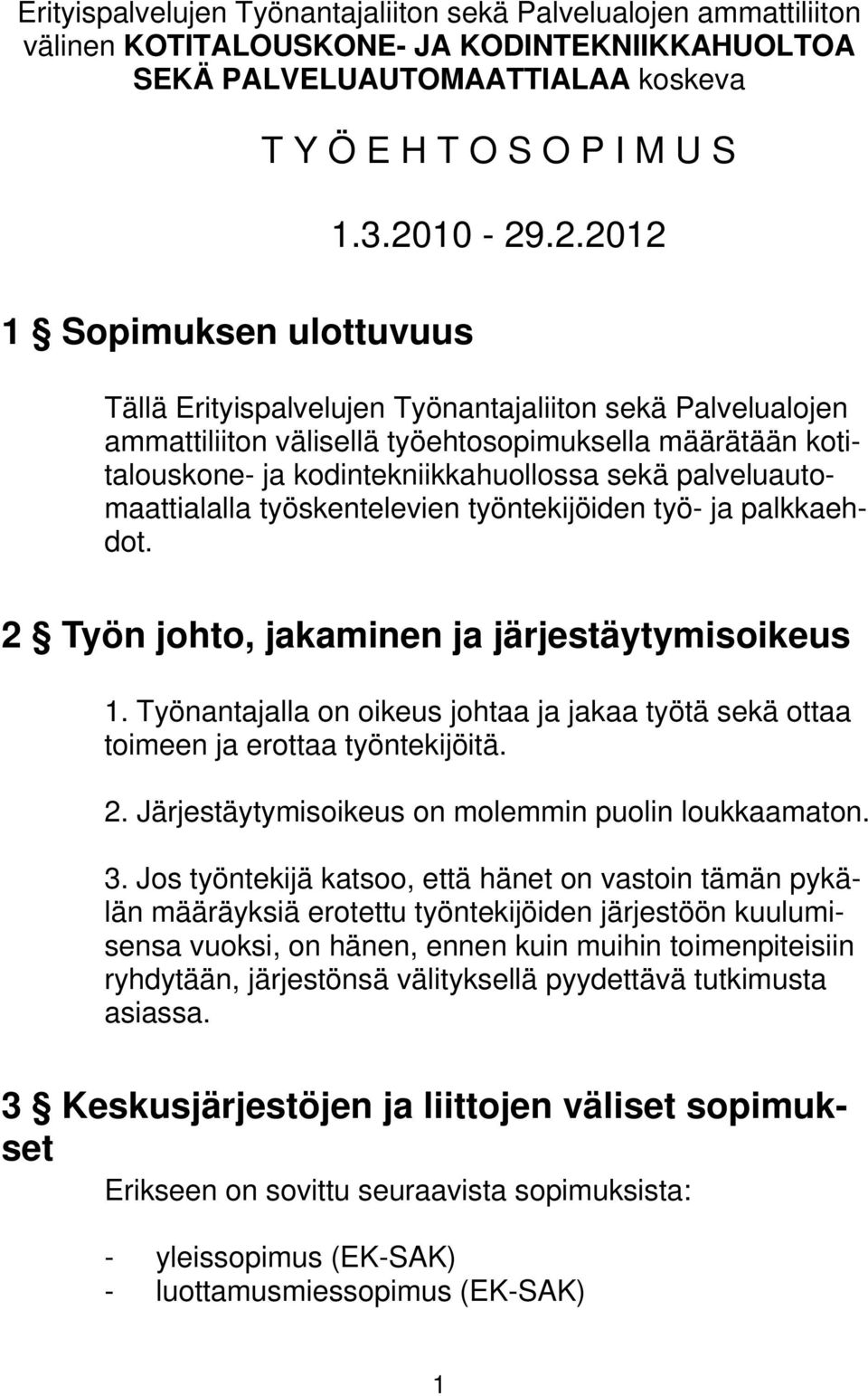 10-29.2.2012 Tällä Erityispalvelujen Työnantajaliiton sekä Palvelualojen ammattiliiton välisellä työehtosopimuksella määrätään kotitalouskone- ja kodintekniikkahuollossa sekä palveluautomaattialalla