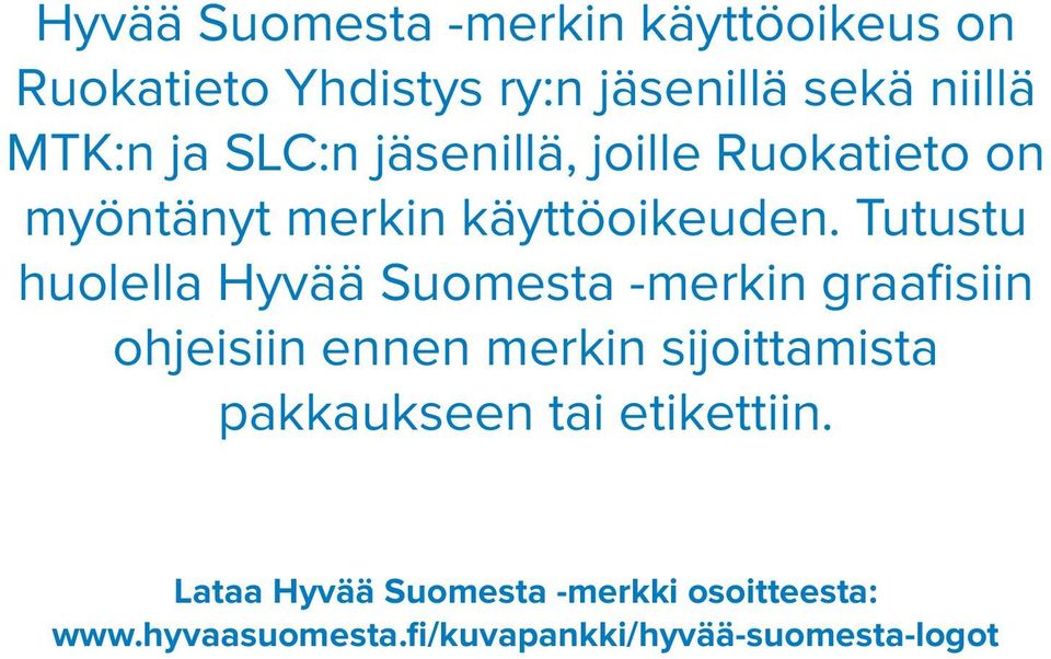 Tutustu huolella Hyvää Suomesta -merkin graafisiin ohjeisiin ennen merkin sijoittamista
