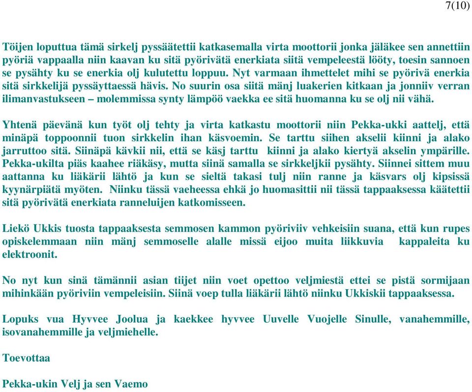 No suurin osa siitä mänj luakerien kitkaan ja jonniiv verran ilimanvastukseen molemmissa synty lämpöö vaekka ee sitä huomanna ku se olj nii vähä.