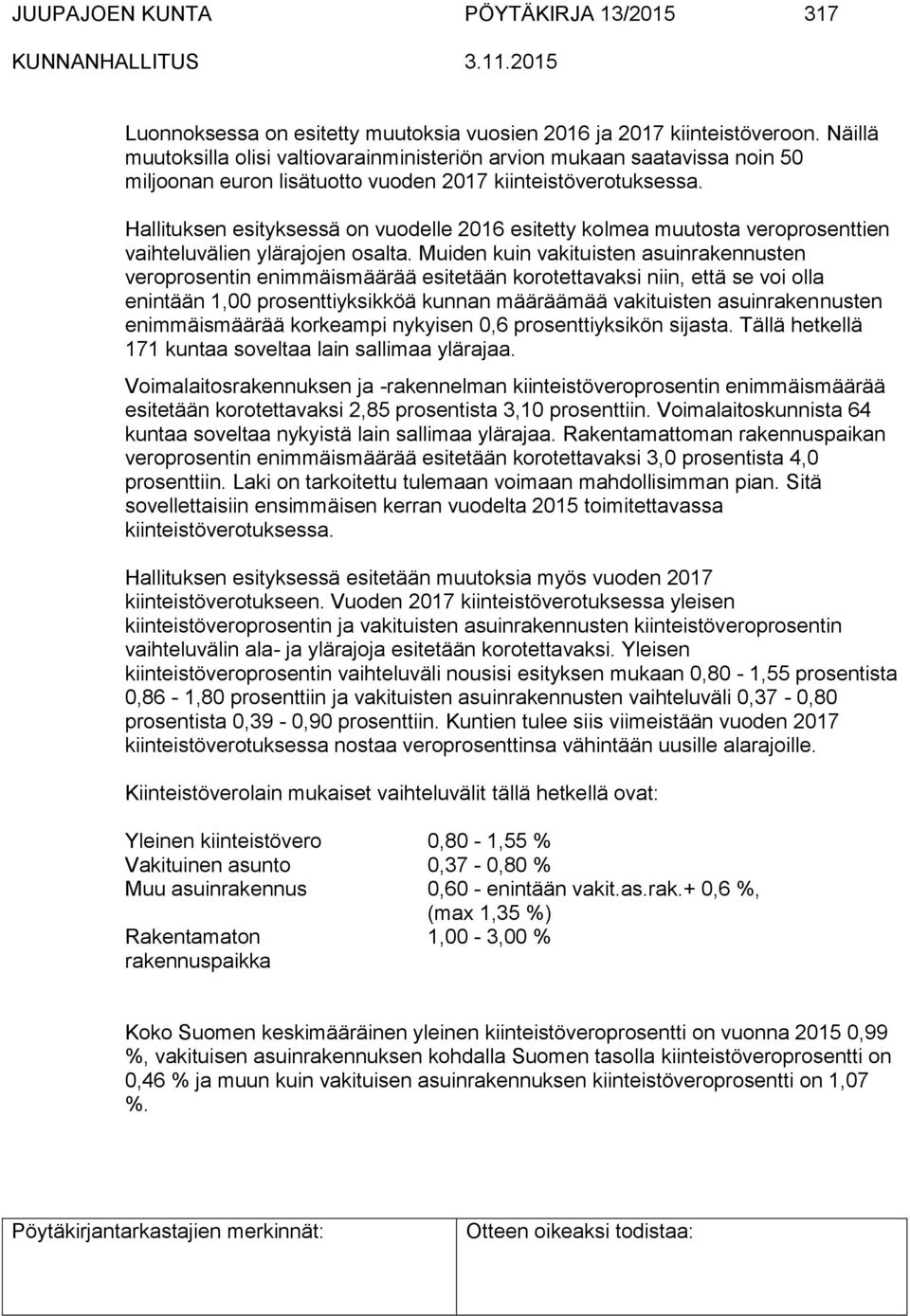 Hallituksen esityksessä on vuodelle 2016 esitetty kolmea muutosta veroprosenttien vaihteluvälien ylärajojen osalta.