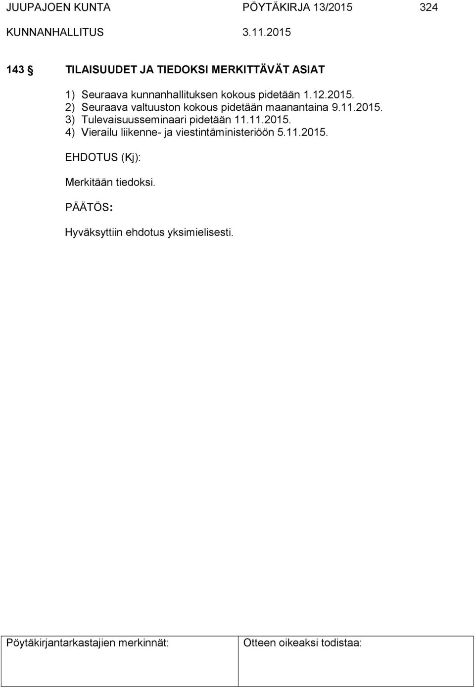 2) Seuraava valtuuston kokous pidetään maanantaina 9.11.2015.