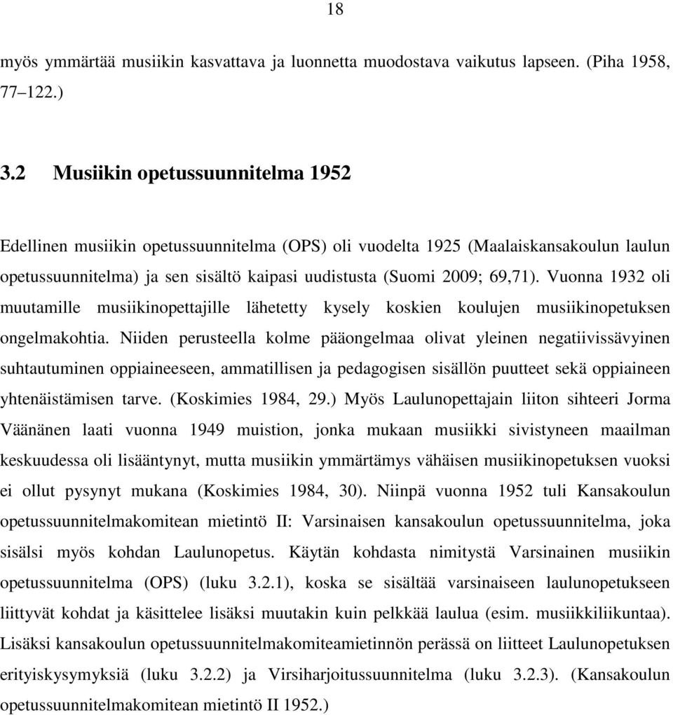 Vuonna 1932 oli muutamille musiikinopettajille lähetetty kysely koskien koulujen musiikinopetuksen ongelmakohtia.