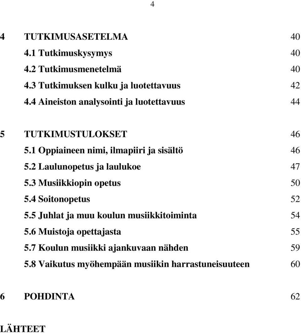 2 Laulunopetus ja laulukoe 47 5.3 Musiikkiopin opetus 50 5.4 Soitonopetus 52 5.5 Juhlat ja muu koulun musiikkitoiminta 54 5.