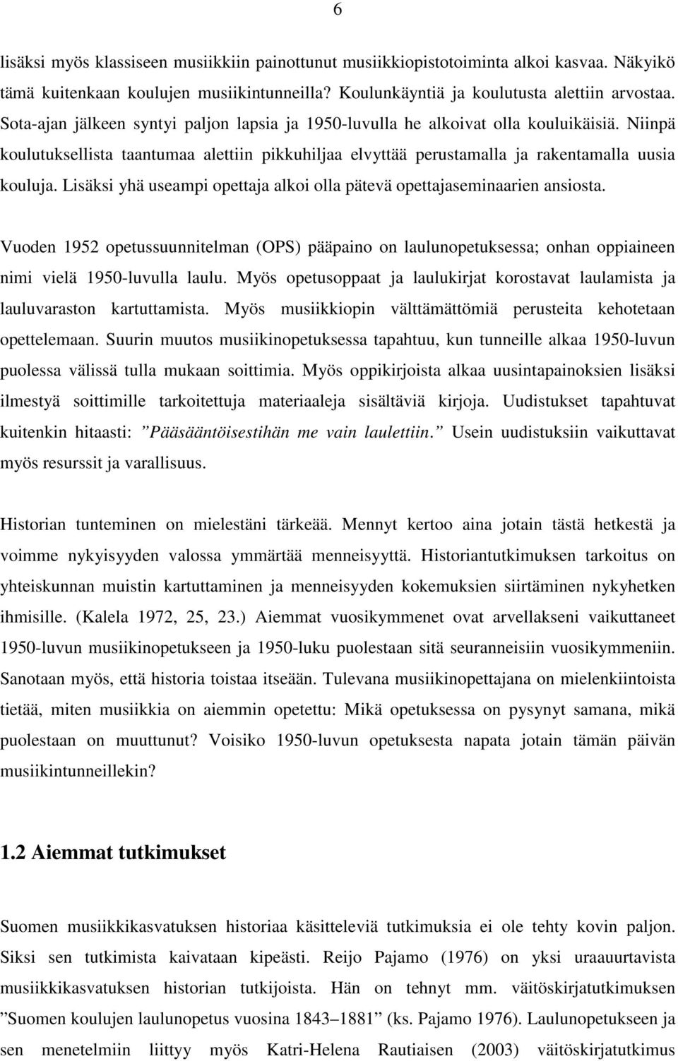 Lisäksi yhä useampi opettaja alkoi olla pätevä opettajaseminaarien ansiosta. Vuoden 1952 opetussuunnitelman (OPS) pääpaino on laulunopetuksessa; onhan oppiaineen nimi vielä 1950-luvulla laulu.