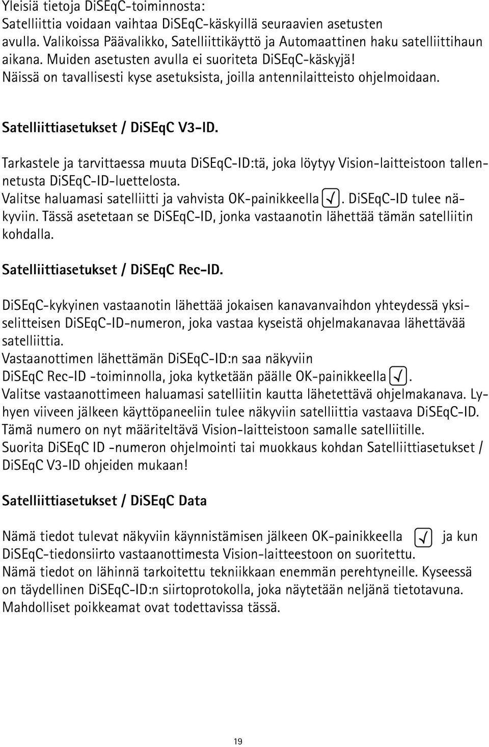 Tarkastele ja tarvittaessa muuta DiSEqC-ID:tä, joka löytyy Vision-laitteistoon tallennetusta DiSEqC-ID-luettelosta. Valitse haluamasi satelliitti ja vahvista OK-painikkeella. DiSEqC-ID tulee näkyviin.