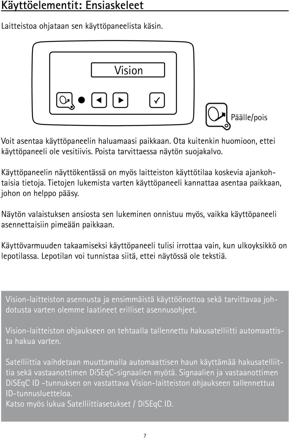 Tietojen lukemista varten käyttöpaneeli kannattaa asentaa paikkaan, johon on helppo pääsy.